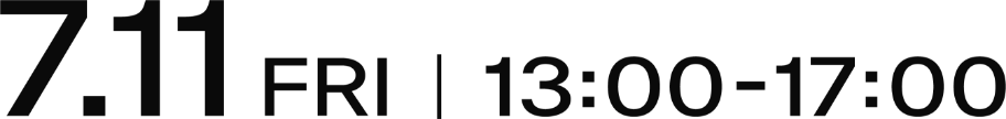 7.11 FRI｜13:00〜17:00